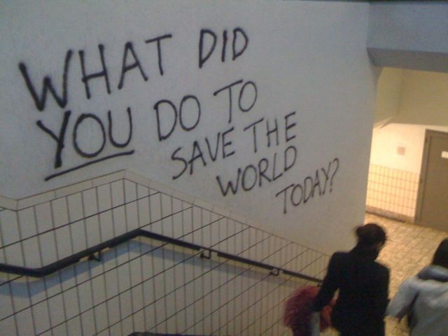 What Did YOU Do To Save The World Today?